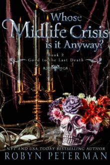 Whose Midlife Crisis Is It Anyway? : A Paranormal Women's Fiction Novel: Good To The Last Death Book Two Read online