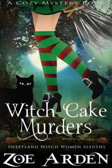 Witch Cake Murders (Sweetland Witch Women Sleuths) (A Cozy Mystery Book) Read online