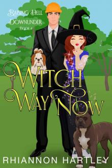Witch Way Now: A Paranormal Romantic Comedy (Raising Hell Downunder Book 4) Read online