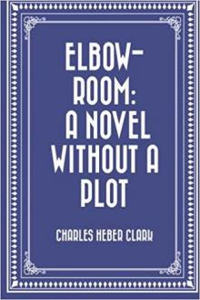 Elbow-Room: A Novel Without a Plot Read online