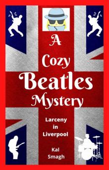 A Cozy Beatles Mystery: Larceny in Liverpool (A Cozy Beatles Mystery Series Book 1) Read online
