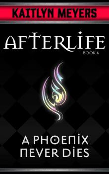 A Phoenix Never Dies (Afterlife Book 6) Read online