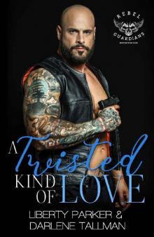 A Twisted Kind Of Love: Rebel Guardians MC Read online