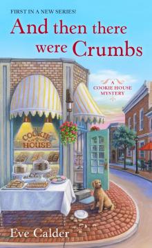 And Then There Were Crumbs--A Cookie House Mystery Read online