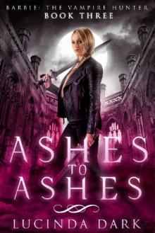 Ashes to Ashes (Barbie the Vampire Hunter Book 3) Read online