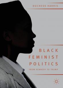 Black Feminist Politics from Kennedy to Trump Read online