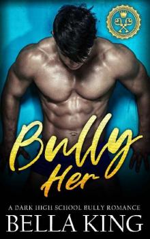 Bully Her: A Dark High School Bully Romance Read online