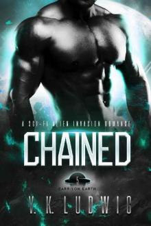 Chained: A Sci-Fi Alien Invasion Romance (Garrison Earth Book 5) Read online