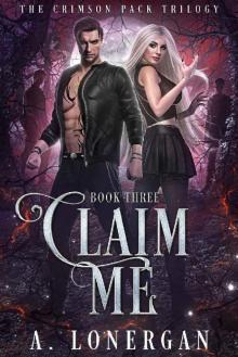Claim Me (Crimson Pack Trilogy Book 3) Read online
