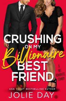 Crushing on My Billionaire Best Friend: A Hot Romantic Comedy Read online