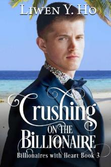 Crushing on the Billionaire: A Clean and Wholesome Romance (Billionaires with Heart Book 3) Read online