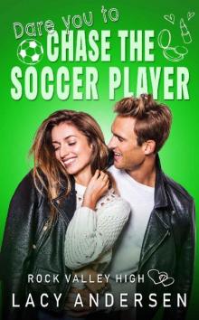 Dare You to Chase the Soccer Player (Rock Valley High Book 5) Read online