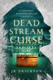 Dead Stream Curse: A Northern Michigan Asylum Novel