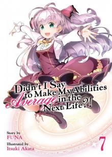 Didn't I Say to Make My Abilities Average in the Next Life?! Volume 7 Read online