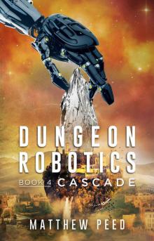 Dungeon Robotics (Book 4): Cascade Read online