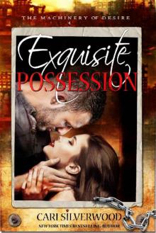 Exquisite Possession: A Dark Scifi Romance (The Machinery of Desire Book 4)