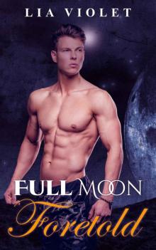 Full Moon Foretold (Full Moon Werewolves Book 3) Read online