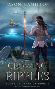 Growing Ripples: An Epic YA Fantasy Adventure (Roots of Creation Book 2)