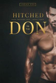 Hitched to the Don (Dark Twisted Love Book 3) Read online