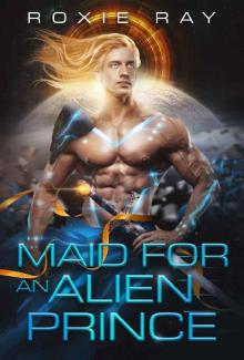 Maid For An Alien Prince: A SciFi Alien Romance (Intergalactic Exchange Program Book 1) Read online