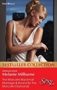 Melanie Milburne Bestseller Collection 201209/The Marcolini Blackmail Marriage/Bound by the Marcolini Diamonds Read online