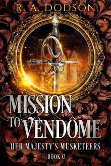 Mission to Vendôme: Her Majesty's Musketeers, Book 0 Read online