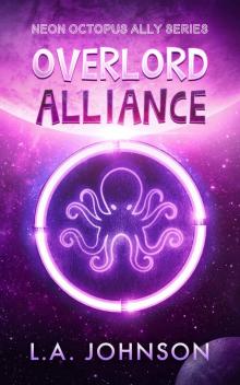 Overlord Alliance: Book 2 of the Neon Octopus Ally Series Read online
