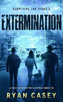 Surviving The Virus (Book 5): Extermination Read online