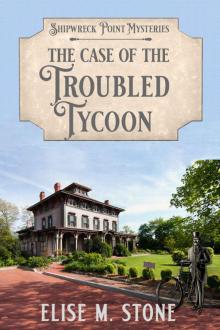 The Case of the Troubled Tycoon: A Gilded Age Historical Cozy Mystery (Shipwreck Point Mysteries Book 5) Read online