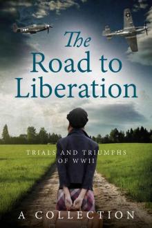 The Road to Liberation: Trials and Triumphs of WWII Read online