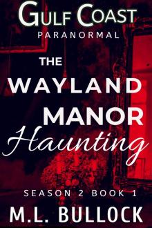 The Wayland Manor Haunting (Gulf Coast Paranormal Season Two Series Book 1) Read online