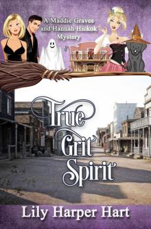 True Grit Spirit: A Maddie Graves and Hannah Hickok Mystery Read online