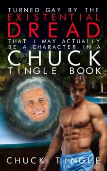 Turned Gay by the Existential Dread That I May Actually Be a Character in a Chuck Tingle Book Read online