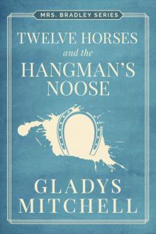Twelve Horses and the Hangman's Noose (Mrs. Bradley) Read online