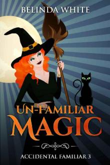 Un-Familiar Magic (Accidental Familiar Book 3) Read online