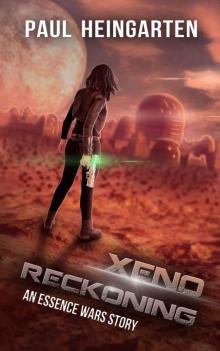 Xeno Reckoning: An Interstellar War Story (The Essence Wars Book 1) Read online