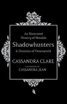 An Illustrated History of Notable Shadowhunters & Denizens of Downworld Read online