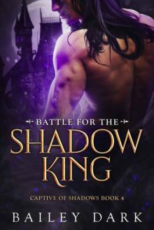 Battle For The Shadow King (Captive 0f Shadows Book 4) Read online