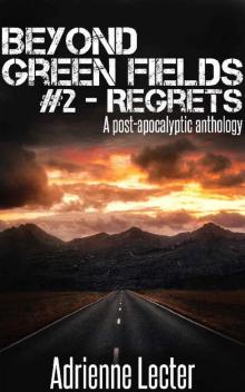 Beyond Green Fields #2 - Regrets: A post-apocalyptic anthology Read online
