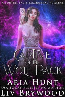 Captive of the Wolf Pack:Captive 0f The Wolf Pack (Bonfire Falls Paranormal Romance Book 2) A Bonfire Falls Paranormal Romance Read online