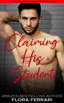 Claiming His Student: An Instalove Possessive Age Gap Romance (A Man Who Knows What He Wants Book 209) Read online