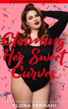 Claiming His Sweet Curves: An Instalove Possessive Alpha Romance (A Man Who Knows What He Wants Book 171) Read online