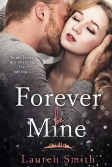 Forever Be Mine: Love in London- Book 4 Read online
