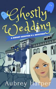 Ghostly Wedding (A Ghost Hunter P.I. Mystery Book 3) Read online