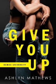 Give You Up (Dumas University Book 1) Read online