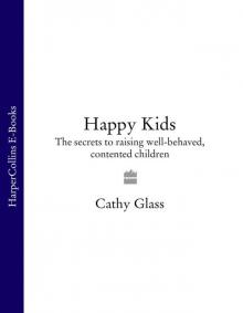 Happy Kids: The Secrets to Raising Well-Behaved, Contented Children Read online