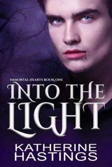 Into The Light (Immortal Hearts Book 1) Read online