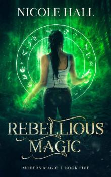 Rebellious Magic: A Snarky Paranormal Romance (Modern Magic Book 5) Read online