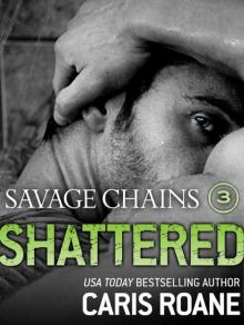 Savage Chains: Shattered (#3) (Men in Chains) Read online