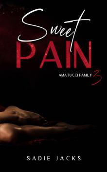 Sweet Pain: A Dark Mafia Billionaire Romance (Amatucci Family Book 3) Read online